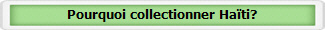 Pourquoi collectionner Ha�ti?